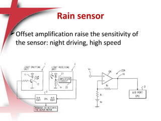 Rain sensor
Offset amplification raise the sensitivity of
the sensor: night driving, high speed
 