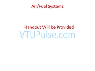 Air/Fuel Systems
Handout Will be Provided
 