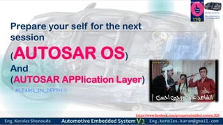 https://www.facebook.com/groups/embedded.system.KS/
Follow us
Press
here
#LEARN_IN DEPTH
#Be_professional_in
embedded_system
Prepare your self for the next
session
(AUTOSAR OS)
And
(AUTOSAR APPlication Layer)
#LEARN_IN_DEPTH 
119
 
