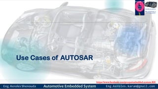 https://www.facebook.com/groups/embedded.system.KS/
Follow us
Press
here
#LEARN_IN DEPTH
#Be_professional_in
embedded_system
Use Cases of AUTOSAR
3
 