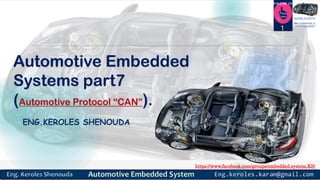 https://www.facebook.com/groups/embedded.system.KS/
Follow us
Press
here
#LEARN_IN DEPTH
#Be_professional_in
embedded_system
Automotive Embedded
Systems part7
(Automotive Protocol “CAN”).
ENG.KEROLES SHENOUDA
1
 