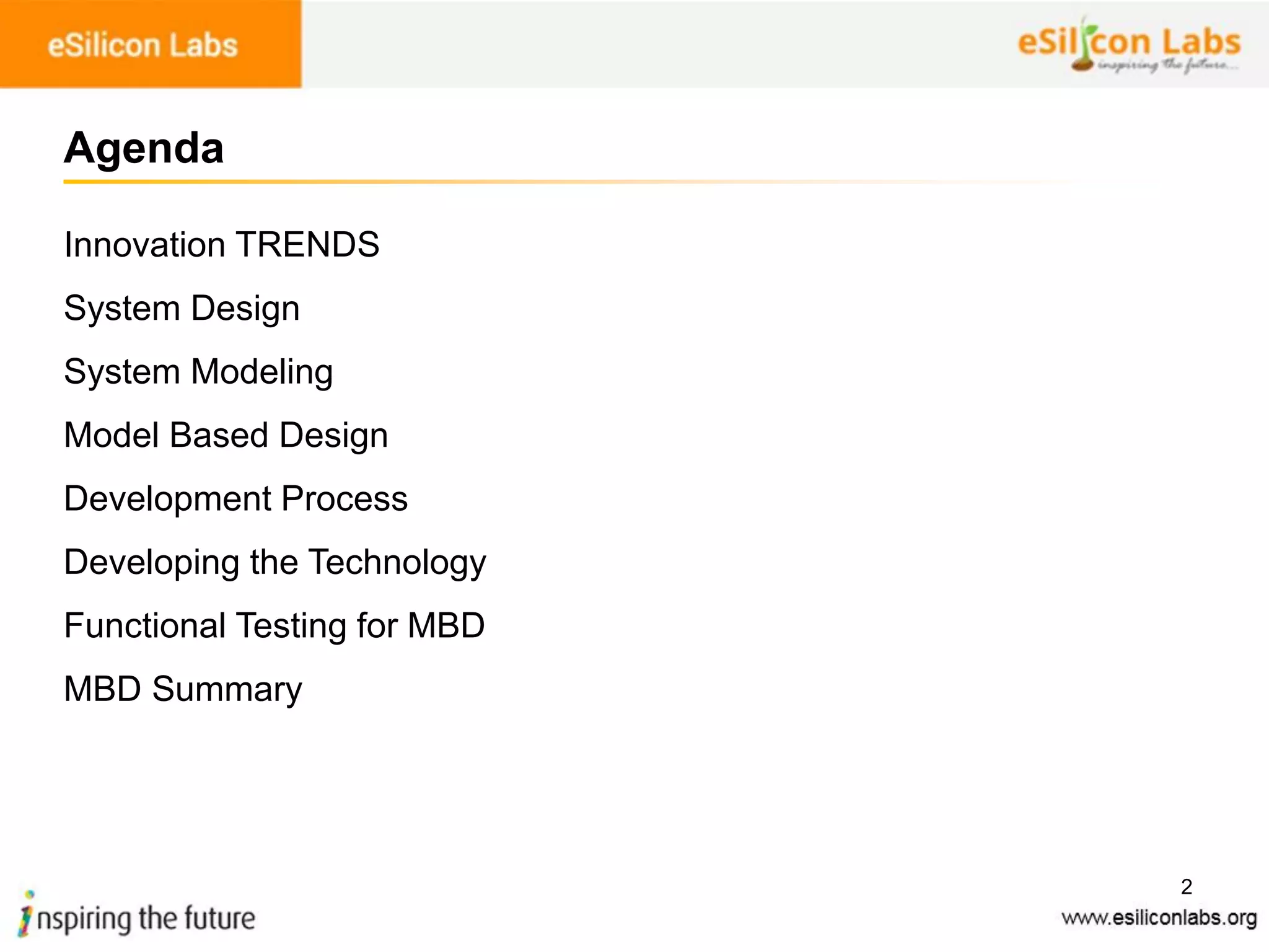 2
Agenda
Innovation TRENDS
System Design
System Modeling
Model Based Design
Development Process
Developing the Technology
Functional Testing for MBD
MBD Summary
 