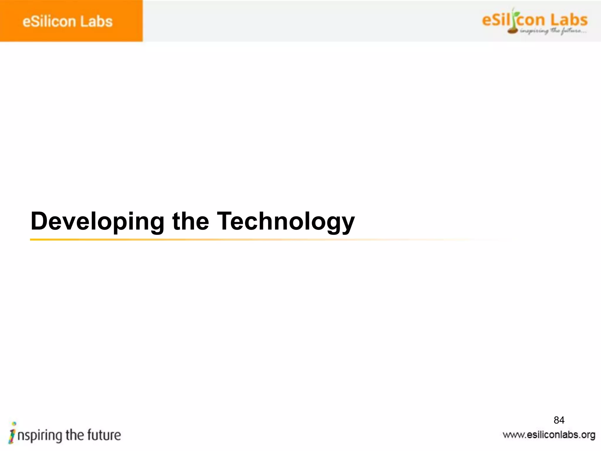 84
Developing the Technology
 