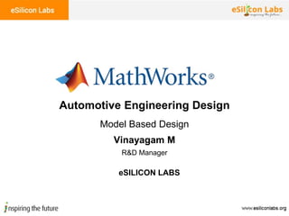 Vinayagam M
Automotive Engineering Design
Model Based Design
R&D Manager
eSILICON LABS
 
