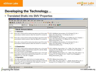 96
• Translated Shalls into SMV Properties
Developing the Technology…
 