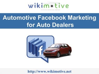 Automotive Facebook Marketing  for Auto Dealers http://www.wikimotive.net 