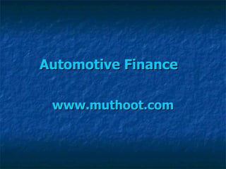Automotive Finance    www.muthoot.com 