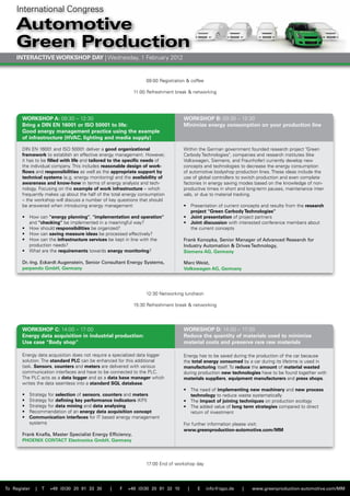 International Congress
     Automotive
     Green Production
     INTERACTIVE WORKSHOP DAY | Wednesday, 1 February 2012


                                                                 09:00 Registration & coffee

                                                            11:00 Refreshment break & networking




       WORKSHOP A: 09:30 – 12:30                                                  WORKSHOP B: 09:30 – 12:30
       Bring a DIN EN 16001 or ISO 50001 to life:                                 Minimize energy consumption on your production line
       Good energy management practice using the example
       of infrastructure (HVAC, lighting and media supply)

       DIn En 16001 and ISO 50001 deliver a good organizational                   Within the German government founded research project "Green
       framework to establish an effective energy management. However,            Carbody Technologies", companies and research institutes (like
       it has to be filled with life and tailored to the specific needs of        volkswagen, Siemens, and Fraunhofer) currently develop new
       the individual company. This includes reasonable design of work-           concepts and technologies to decrease the energy consumption
       flows and responsibilities as well as the appropriate support by           of automotive bodyshop production lines. These ideas include the
       technical systems (e.g. energy monitoring) and the availability of         use of global controllers to switch production and even complete
       awareness and know-how in terms of energy analysis and tech-               factories in energy saving modes based on the knowledge of non-
       nology. Focusing on the example of work infrastructure – which             productive times in short and long-term pauses, maintenance inter-
       frequently makes up about the half of the total energy consumption         vals, or due to material tracking.
       – the workshop will discuss a number of key questions that should
       be answered when introducing energy management:                            •	 Presentation	of	current	concepts	and	results	from	the	research
                                                                                     project "Green Carbody Technologies"
       •	 How	can	"energy planning", "implementation and operation"               •	 Joint presentation of project partners
          and "checking" be implemented in a meaningful way?                      •	 Joint discussion with interested conference members about
       •	 How	should	responsibilities be organized?                                  the current concepts
       •	 How	can	saving measure ideas be processed effectively?
       •	 How	can	the infrastructure services be kept in line with the            Frank Konopka, Senior Manager of Advanced Research for
          production needs?                                                       Industry Automation & Drives Technology,
       •	 What	are	the requirements towards energy monitoring?                    Siemens AG, Germany

       Dr.-Ing. Eckardt Augenstein, Senior Consultant Energy Systems,             Marc Weist,
       perpendo GmbH, Germany                                                     Volkswagen AG, Germany




                                                                 12:30 networking luncheon

                                                            15:30 Refreshment break & networking




       WORKSHOP C: 14:00 – 17:00                                                  WORKSHOP D: 14:00 – 17:00
       Energy data acquisition in industrial production:                          Reduce the quantity of materials used to minimize
       Use case "Body shop"                                                       material costs and preserve rare raw materials

       Energy data acquisition does not require a specialized data logger         Energy has to be saved during the production of the car because
       solution. The standard PLC can be enhanced for this additional             the total energy consumed by a car during its lifetime is used in
       task. Sensors, counters and meters are delivered with various              manufacturing itself. To reduce the amount of material wasted
       communication interfaces and have to be connected to the PLC.              during production new technologies have to be found together with
       The PLC acts as a data logger and as a data base manager which             materials suppliers, equipment manufacturers and press shops.
       writes the data seamless into a standard SQL database.
                                                                                  •	 The	need	of	implementing new machinery and new process
       •	   Strategy	for	selection of sensors, counters and meters                   technology to reduce waste systematically
       •	   Strategy	for	defining key performance indicators (KPI)                •	 The	impact of joining techniques on production ecology
       •	   Strategy	for	data mining and data analysing                           •	 The	added	value	of long term strategies compared to direct
       •	   Recommendation	of	an	energy data acquisition concept                     return of investment
       •	   Communication interfaces for IT based energy management
            systems                                                               For further information please visit:
                                                                                  www.greenproduction-automotive.com/MM
       Frank Knafla, Master Specialist Energy Efficiency,
       PHOENIX CONTACT Electronics GmbH, Germany




                                                                 17:00 End of workshop day




To Register   |   T   +49 (0)30 20 91 33 30     |   F   +49 (0)30 20 91 32 10       |    E     info@iqpc.de   |   www.greenproduction-automotive.com/MM
 