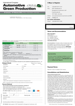 International Congress                                                                                                     4 Ways to Register

                             Automotive                                                                                                                 Fax:        +49 (0)30 20 91 32 10

                             Green Production                                                                                                           Post:       IQPC Gesellschaft für
                                                                                                                                                                    Management Konferenzen mbH

                                30 January – 01 February 2012 | Hilton Hotel Mainz, Germany                                                                         Friedrichstraße 94
                                                                                                                                                                    10117 Berlin, Germany
                                                                                                                                                        Online:     www.greenproduction-automotive.com/MM
                                                       If undeliverable, please return to:
                                                           IQPC GmbH | Friedrichstraße 94 | D-10117 Berlin, Germany                                     Email:      info@iqpc.de
                                                                                                                                                        For further information
                                                                                                                                                        Phone:      +49 (0)30 20 91 33 30


                                                                                                                                                      BOOKInGCODE



                                                                                                                                                                                                                    PDFW


                                                                                                                                                        Venue and Accommodation
                                                                                                                                                        Hilton Hotel Mainz
                                                                                                                                                        Rheinstraße 68
                                                                                                                                                        D-55116 Mainz, Germany
                                                                                                                                                        Tel.: +49 (0)6131 245 0
                                                                                                                                                        Fax: +49 (0)6131 245 3299
                                                                                                                                                        E-Mail: info.mainz@hilton.com
                            yOUR DETAILS: PLEASE COnTACT OuR DATABASE MAnAGER (vERTEILER@IQPC.DE) AnD InFORM THEM OF Any InCORRECT                      www.hilton.de/mainz
                            DETAILS WHICH WILL BE AMEnDED ACCORDInGLy

                             Congress Packages                                      Early Bird
                                                                                                                        Standard Price                  Accommodation: A limited number of reduced rate rooms
                                                                        (Book and pay by 11 November 2011)
                                                                                                                                                        are available at the conference hotel. Accommodation can
                                 Platinum Package
                                  2 day congress plus 2 workshops
                                                                          Save € 300,-   € 2.699,- +vAT                 € 2.999,- + vAT                 be booked by calling the central reservation number.
                                 Gold Package                             Save € 270,-   € 2.429,- +vAT                 € 2.699,- + vAT
                                                                                                                                                        Please always quote the booking reference IQPC-Berlin.
                                  2 day congress plus 1 workshop
                                                                                                                                                        Hotel accommodation and travel costs are not included
                                 Bronze Package                                                                         € 2.299,- + vAT
                                  2 day congress                                                                                                        in the registration fee.
                                 Workshop Day                                                                           € 1.499,- + vAT

                             Please indicate choice of workshop on 01 February 2011
                             Workshop A         I Workshop B        I Workshop C            I Workshop D                                                 Sponsorship
                             A: Bring a DIN EN 16001 or ISO 50001 to life: Good energy management practice using the example of infra-
                                structure
                             B: Minimize energy consumption on your production line                                                                      We have a variety of packages available to suit your
                             C: Energy data acquisition in industrial production: Use case "Body shop"                                                   requirements. For all Sponsorship and Exhibition
                             D: Reduce the quantity of materials used to minimize material costs and preserve rare raw materials                         opportunities call Philip Minns: +49 (0)30 20 91 32 75
                             Only one discount applicable per person.                                                                                    or email philip.minns@iqpc.de.
                                CAN'T MAKE IT TO THE CONGRESS? PURCHASE THE 2-DAy CONGRESS DOCUMENTATION FOR € 595,- +vAT.
                            Delegate Details                                                                      Please fill out in Capitals!
                              DELEGATE                                     Mr                       Mrs                 Ms                       Dr

                              Family name                                                 First name
                                                                                                                                                        Payment Terms
                              Position                                                    Email

                              Telephone                                                   Fax                                                           Payment is due on receipt of the invoice.
                              Organisation

                              Address                                                                                                                   Cancellations and Substitutions
                                                                                                                                                        CANCELLATIONS AND SUBSTITUTIONS
                                                                                                                                                        DELEGATES MAy BE SuBSTITuTED AT Any TIME. IQPC GESELLSCHAFT FüR
                              Postcode/Town                                                                                                             MAnAGEMEnT KOnFEREnzEn MBH DOES nOT PROvIDE REFunDS FOR
                                                                                                                                                        CAnCELLATIOnS. HOWEvER, SAvE WHERE WRITTEn nOTICE OF CAnCELLATIOn
                              Approving Manager:                                                                                                        IS RECEIvED MORE THAn SEvEn (7) DAyS PRIOR TO THE COnGRESS, A CREDIT
                                                                                                                                                        TO THE vALuE PAID AT THAT DATE WILL BE ISSuED, WHICH MAy BE uSED
                              Signature                                                                                                                 AGAInST AnOTHER IQPC GMBH COnGRESS FOR uP TO OnE yEAR FROM
                                                                                                                                                        ITS DATE OF ISSuE. FOR CAnCELLATIOnS RECEIvED SEvEn (7) DAyS OR LESS
                              I agree to IQPC Gesellschaft für Management Konferenzen mbH payment terms.                                                PRIOR TO An EvEnT (InCLuDInG DAy SEvEn), nO CREDIT WILL BE ISSuED. In
                                                                                                                                                        THE EvEnT THAT IQPC GMBH CAnCELS An EvEnT, PAyMEnTS RECEIvED AT
                                yes, I would like to receive information about products and services via email.                                         THE CAnCELLATIOn DATE WILL BE CREDITED TOWARDS ATTEnDAnCE AT A
                                                                                                                                                        FuTuRE IQPC GMBH COnGRESS OR, In THE EvEnT OF A POSTPOnEMEnT By
                            Payment Methods                                                                                                             IQPC GMBH, A RESCHEDuLED DATE. IF THE DELEGATE IS unABLE TO ATTEnD
                                                                                                                                                        THE RESCHEDuLED EvEnT, THE DELEGATE WILL RECEIvE A CREDIT In LIEu
                             PAy By BANK TRANSFER qUOTING REFERENCE DE20887.001:                                                                        OF PAyMEnTS MADE TOWARDS A FuTuRE IQPC GMBH EvEnT, vALID FOR
                             IQPC Gesellschaft für Management Konferenzen mbH,                                                                          OnE yEAR FROM THE DATE OF ISSuE. IQPC GMBH IS nOT RESPOnSIBLE
                                                                                                                                                        FOR Any LOSS OR DAMAGE AS A RESuLT OF A SuBSTITuTIOn, ALTERA-
                             HSBC Trinkaus & Burkhardt AG, BLz 300 308 80, Konto-nr. 430076019                                                          TIOn, POSTPOnEMEnT OR CAnCELLATIOn OF An EvEnT DuE TO CAuSES
                             IBAn: DE32 30030880 0430076019, SWIFT-BIC: TuBDDEDD                                                                        BEyOnD ITS COnTROL InCLuDInG, WITHOuT LIMITATIOn, nATuRAL DISAS-
                                                                                                                                                        TERS, SABOTAGE, ACCIDEnT, TRADE OR InDuSTRIAL DISPuTES OR HOSTILITIES.
                             By CREDIT CARD: Please debit my credit card                                                                                yOUR DETAILS
                                                                                                                                                        PLEASE COnTACT OuR CuSTOMER SERvICE MAnAGER (TEL: +49 (0)30 20913330
                                                                                                                                                        OR vERTEILER@IQPC.DE) AnD InFORM THEM OF Any InCORRECT DETAILS
                             Card No                                                                                                                    WHICH WILL BE AMEnDED ACCORDInGLy OR IF yOu PREFER nOT TO GET

                                                                    /
                                                                                                                                                        InFORMATIOn PER FAx EMAIL OR PHOnE AnyMORE.
                     .001




                                                                                                                                                        SPEAKER CHANGES
                             Expiry date                                                          Security code
Congress code DE20887




                                                                                                                                                        OCCASIOnALLy IT IS nECESSARy FOR REASOnS BEyOnD OuR COnTROL TO
                                                                                                                                                        ALTER THE COnTEnTS AnD TIMInG OF THE PROGRAMME OR THE IDEnTITy OF
                             Cardholder’s name                                                                                                          THE SPEAKERS.
                                                                                                                                                        DATA PROTECTION
                             Signature                                                                                                                  PERSOnAL DATA IS GATHERED In ACCORDAnCE WITH THE DATA PROTECTIOn
                                                                                                                                                        ACT 1998. yOuR DETAILS MAy BE PASSED TO OTHER COMPAnIES WHO WISH TO
                                                                                                                                                        COMMunICATE WITH yOu OFFERS RELATED TO yOuR BuSInESS ACTIvITIES. IF
                                                                                                                                                        yOu DO nOT WISH TO RECEIvE THESE OFFERS, PLEASE TICK THE BOx BELOW.
                             Card billing address (if different from Company address)
                                                                                                                                                         PLEASE DO nOT PASS My InFORMATIOn TO Any THIRD PARTy.

                             By CHEqUE: Made payable to IQPC Gesellschaft für Management Konferenzen mbH                                                    © IQPC GESELLSCHAFT FüR MAnAGEMEnT KOnFEREnzEn MBH
 