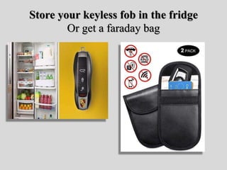 Store your keyless fob in the fridge
Or get a faraday bag
 