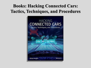 Books: Hacking Connected Cars:
Tactics, Techniques, and Procedures
 
