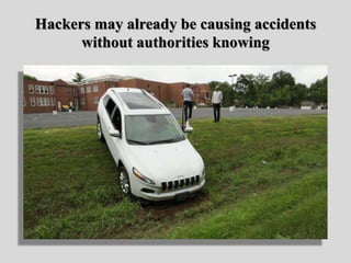 Hackers may already be causing accidents
without authorities knowing
 