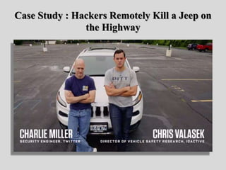 Case Study : Hackers Remotely Kill a Jeep on
the Highway
 