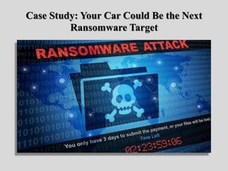 Case Study: Your Car Could Be the Next
Ransomware Target
 