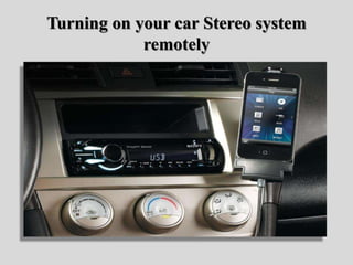 Turning on your car Stereo system
remotely
 