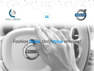 1.1
Volvo’s History - Milestones
1927 200719731959 2013
Volvo was
established
by Assar
Gabrielsson
and Gustaf
Larson.
The first
Volvo Truck
were
introduced
in the
American
market.
Volvo
Trucks
introduces
the “Volvo
Dynamic
Steering”
technology
with the
viral “Epic
Split” video.
In
September,
the company
presents the
world's first
CO2-neutral
vehicle plant
in Ghent,
Belgium.
Bulb monitor
is invented
by Volvo.
This is a lamp
that lights up
when any of
the car's
instruments
are not
working.
Source: http://www.volvogroup.com, 2016
http://www.volvotrucks.com, 2016
 
