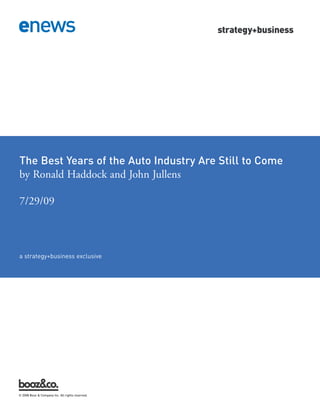 The Best Years of the Auto Industry Are Still to Come




a strategy+business exclusive
by Ronald Haddock and John Jullens

7/29/09




© 2008 Booz & Company Inc. All rights reserved.
 