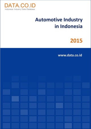 Automotive Industry
in Indonesia
2015
www.data.co.id
 