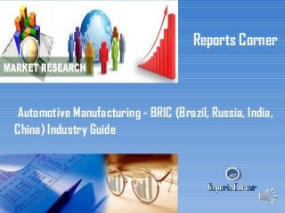 Reports Corner

Automotive Manufacturing - BRIC (Brazil, Russia, India,
China) Industry Guide

RC

 