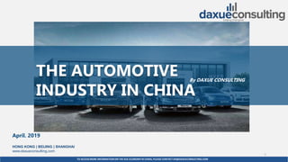 TO ACCESS MORE INFORMATION ON THE KOL ECONOMYIN CHINA, PLEASE CONTACT DX@DAXUECONSULTING.COM
dx@daxueconsulting.com +86 (21) 5386 0380
April. 2019
HONG KONG | BEIJING | SHANGHAI
www.daxueconsulting.com
THE AUTOMOTIVE
INDUSTRY IN CHINA
By DAXUE CONSULTING
1
 