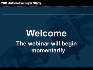 Welcome
The webinar will begin
     momentarily
 