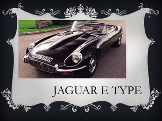 JAGUAR E TYPE
 