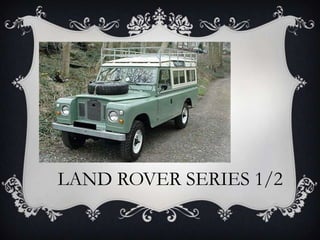 LAND ROVER SERIES 1/2
 
