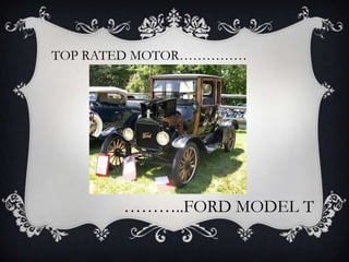 TOP RATED MOTOR……………
………..FORD MODEL T
 