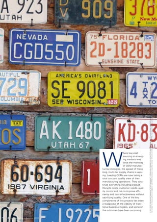 No member firm has any authority to obligate or bind KPMG International or any other member firm vis-à-vis third parties, nor does KPMG International have any such authority to obligate or bind any member firm. All rights reserved.
                                                                           © 2010 KPMG International Cooperative (“KPMG International”), a Swiss entity. Member firms of the KPMG network of independent firms are affiliated with KPMG International. KPMG International provides no client services.




                                W
                                                     here low-cost
                                                     sourcing in emerg-
                                                     ing markets was
                                                     once the mainstay
                                                     of OEM manufac-
                                turing strategies, the appeal of these
                                long, multi-tier supply chains is wan-
                                ing. Leading OEMs are now taking a
                                total cost and quality view of their
                                manufacturing operations. They scru-
                                tinize everything including product
                                lifecycle costs, customer needs, qual-
                                ity control and risk to improve effi-
                                ciency and cost effectiveness without
                                sacrificing quality. One of the key
                                components of this process has been
                                a reappraisal of the viability of tradi-
                                tional business models, and some of
                                the outcomes have been surprising.


12   Automotive – Summer 2010
 