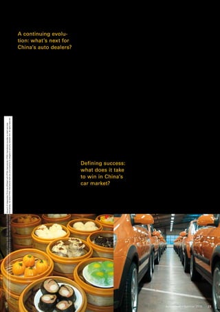 appetite for information and position      the opportunity for the automotive
                                                                                                                                                                                                                                          A continuing evolu-                        themselves as a preferred resource         industry is how to find the best way
                                                                                                                                                                                                                                          tion: what’s next for                      for consumers’ car choice and pur-         to convert the rush of sales from first-
                                                                                                                                                                                                                                                                                     chasing decisions.                         time buyers into sustainable long-term
                                                                                                                                                                                                                                          China’s auto dealers?                         The development of leasing is           business relationships.
                                                                                                                                                                                                                                          In the immediate future, collabora-        another area of untapped potential.           For dealers this will mean reorient-
                                                                                                                                                                                                                                          tions between the big OEM car mak-         Leasing practices are currently almost     ing themselves away from their reli-
                                                                                                                                                                                                                                          ers and independent distributors to        unknown in China, yet in the US they       ance on new car sales. In the mature
                                                                                                                                                                                                                                          develop integrated networks should         account for more than half of new          markets of developed countries, deal-
                                                                                                                                                                                                                                          alleviate some of the financial burdens    vehicle sales. Establishing a leasing      ers typically only make between zero
                                                                                                                                                                                                                                          on dealerships.                            market in China will necessitate the       and eight percent margin on new
                                                                                                                                                                                                                                              Beyond this consolidation is a         development of two related busi-           sales; so they focus extensively on
                                                                                                                                                                                                                                          given. As with many sectors in China,      nesses: a sophisticated used-car mar-      extended warranties and other means
                                                                                                                                                                                                                                          the creation of a market opportunity       ket, where cars that have been leased      of bringing back customers that gen-
                                                                                                                                                                                                                                          has led to a flood of new entrants,        can be sold on to other buyers, and        erate higher margins such as servicing
                                                                                                                                                                                                                                          transforming what was a profitable         new financing capabilities, that allow     (up to 65 percent) and spare parts (27-
                                                                                                                                                                                                                                          sector into one that costs money for       dealers to offer cars at less than their   35 percent) and on-selling finance and
                                                                                                                                                                                                                                          many businesses in almost no time at       factory price.                             insurance products. China will inevita-
                                                                                                                                                                                                                                          all. With profits shrinking and competi-      Managing the shift to a used-car        bly go that way too, and the dealers
                                                                                                                                                                                                                                          tion growing fierce, it is a challenging   market, however, will pose its own         that survive will be those that adapt to
No member firm has any authority to obligate or bind KPMG International or any other member firm vis-à-vis third parties, nor does KPMG International have any such authority to obligate or bind any member firm. All rights reserved.




                                                                                                                                                                                                                                          environment that is certain to lead to     challenges for dealers. Although some      this model quickest.
© 2010 KPMG International Cooperative (“KPMG International”), a Swiss entity. Member firms of the KPMG network of independent firms are affiliated with KPMG International. KPMG International provides no client services.




                                                                                                                                                                                                                                          a host of business closures in the         dealers are already talking about             Total sales volume in China will
                                                                                                                                                                                                                                          next few years.                            entering this sector in China, the busi-   continue to rise and, while first-time
                                                                                                                                                                                                                                              Scale, however, is only part of the    ness remains very different from that      purchasers will continue to have their
                                                                                                                                                                                                                                          equation. Customers are becoming           of selling new cars. Going down this       purchase decisions driven by cost,
                                                                                                                                                                                                                                          increasingly savvy – using new media       route will add another level of com-       repeat buyers will be drawn to buy
                                                                                                                                                                                                                                          to gather information about the vehi-      plexity to what is already a difficult     proven products from trusted suppli-
                                                                                                                                                                                                                                          cles they are considering to make an       period.                                    ers. Inevitably dealers will have to put
                                                                                                                                                                                                                                          evaluation about what they want                                                       more effort and investment into mar-
                                                                                                                                                                                                                                          before they even walk into a dealer-                                                  keting, working more closely with the
                                                                                                                                                                                                                                          ship.
                                                                                                                                                                                                                                                                                     Defining success:                          OEMs to develop and maintain the
                                                                                                                                                                                                                                              In China, with around 400 million      what does it take                          brand image of the models they offer
                                                                                                                                                                                                                                          people connected to the internet, pro-                                                and to tailor the buying experience to
                                                                                                                                                                                                                                          spective car buyers have access to a
                                                                                                                                                                                                                                                                                     to win in China’s                          suit evolving customer needs.
                                                                                                                                                                                                                                          host of information sources about          car market?                                   It is possible that the luxury cars
                                                                                                                                                                                                                                          cars, their strengths and weaknesses,                                                 makers will show the way. Despite
                                                                                                                                                                                                                                          and what buyers can expect to pay.         In 2009, some 8.6 million of the 13.6      the overall growth in car sales, these
                                                                                                                                                                                                                                          Dealers have an opportunity to use         million autos sold in China went to        brands still view China as an untapped
                                                                                                                                                                                                                                          their online platforms to feed this        first-time buyers. 4 The challenge and     market. Their targets aren’t the first-




                                                                                                                                                                                                                                                                                                                                              Automotive – Summer 2010     23
 