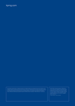 kpmg.com




The information contained herein is of a general nature and is not intended to address the circumstances of any particular individual or entity.   © 2010 KPMG International Cooperative (“KPMG Interna-
Although we endeavor to provide accurate and timely information, there can be no guarantee that such information is accurate as of the date it     tional”), a Swiss entity. Member firms of the KPMG network
is received or that it will continue to be accurate in the future. No one should act on such information without appropriate professional advice   of independent firms are affiliated with KPMG International.
after a thorough examination of the particular situation. Any trademarks identified in this publication are the property of their respective       KPMG International provides no client services. No member
owner(s). KPMG and the KPMG logo are registered trademarks of KPMG International Cooperative (“KPMG International”), a Swiss entity.               firm has any authority to obligate or bind KPMG International
                                                                                                                                                   or any other member firm vis-à-vis third parties, nor does
                                                                                                                                                   KPMG International have any such authority to obligate or
                                                                                                                                                   bind any member firm.
                                                                                                                                                   All rights reserved. Printed in Germany.
 