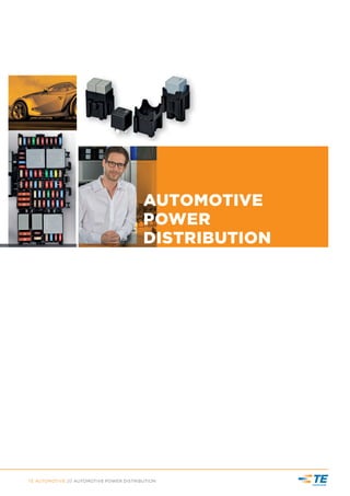 AUTOMOTIVE
POWER
DISTRIBUTION
TE AUTOMOTIVE /// AUTOMOTIVE POWER DISTRIBUTION
 