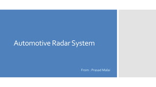 Automotive RadarSystem
From : Prasad Malai
 