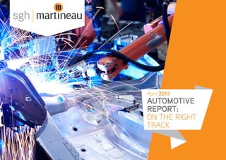 sgh




      April 2013
      AUTOMOTIVE
      REPORT:
      ON THE RIGHT
      TRACK
 