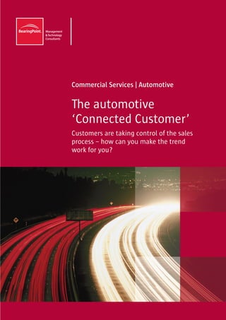 Commercial Services | Automotive

The automotive
‘Connected Customer’
Customers are taking control of the sales
process – how can you make the trend
work for you?
 