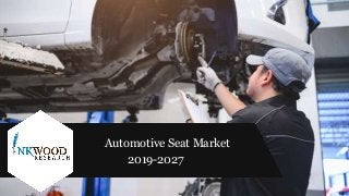 Automotive Seat Market
2019-2027
 