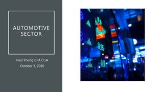 AUTOMOTIVE
SECTOR
Paul Young CPA CGA
October 3, 2020
 