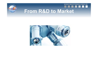 From R&D to Market
 