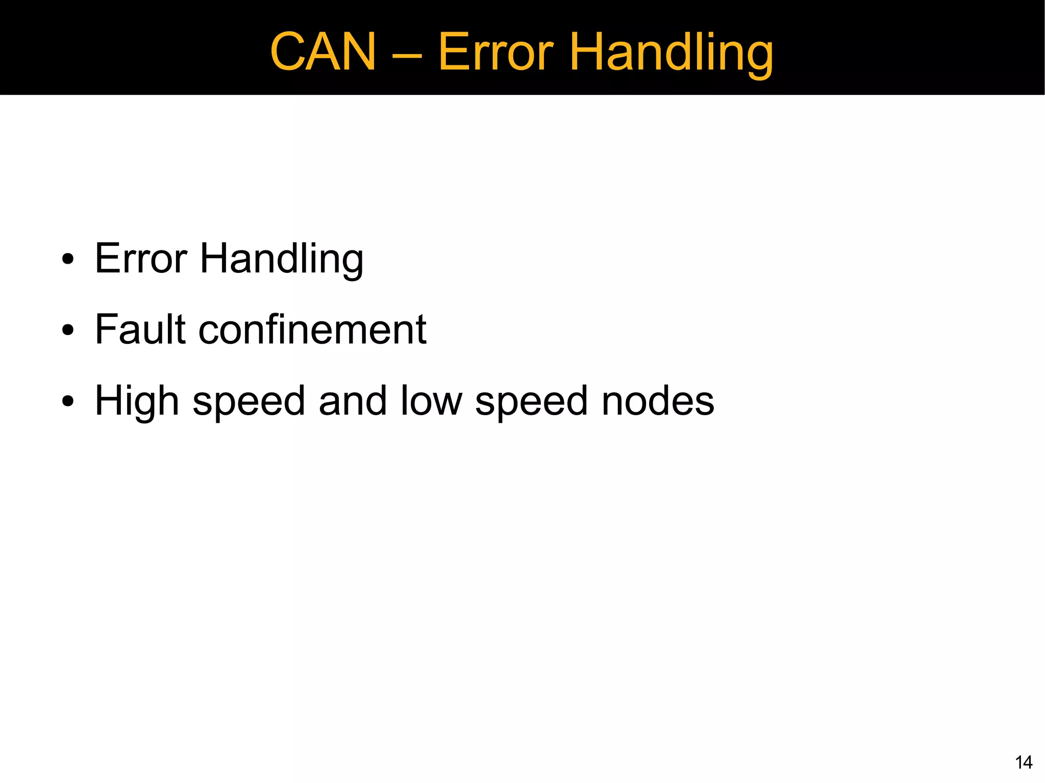 CAN – Error Handling


●   Error Handling
●   Fault confinement
●   High speed and low speed nodes




                                     14
 