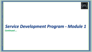 J
J
J
J
Service Development Program - Module 1
Continued …
 