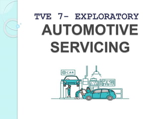AUTOMOTIVE
SERVICING
TVE 7- EXPLORATORY
 