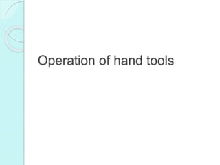 Operation of hand tools
 