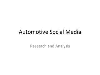Automotive Social Media

    Research and Analysis
 