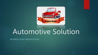 Automotive Solution
BUSINESS PLAN PRESENTATION
 