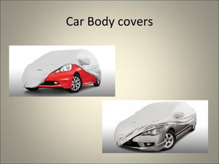 Car Body covers
 
