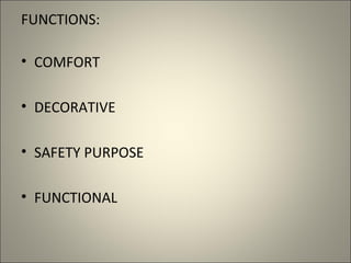 FUNCTIONS:

• COMFORT

• DECORATIVE

• SAFETY PURPOSE

• FUNCTIONAL
 