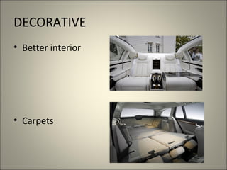 DECORATIVE
• Better interior




• Carpets
 