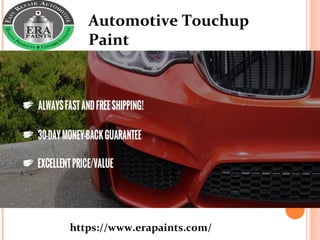 https://www.erapaints.com/
Automotive Touchup
Paint
 