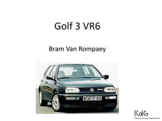 Golf 3 VR6
Bram Van Rompaey
 