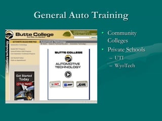 General Auto Training
• Community
Colleges
• Private Schools
– UTI
– WyoTech
 
